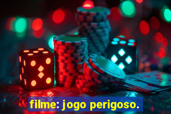 filme: jogo perigoso.